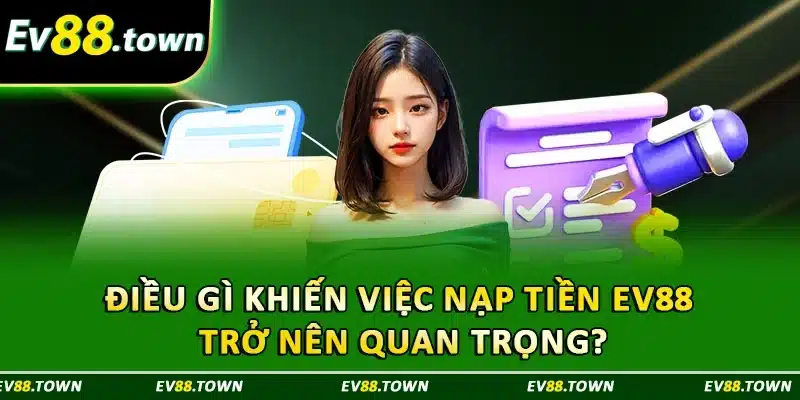 Điều gì khiến việc nạp tiền EV88 trở nên quan trọng?
