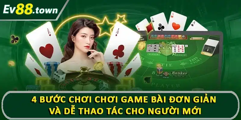 4 bước chơi chơi game bài đơn giản và dễ thao tác cho người mới