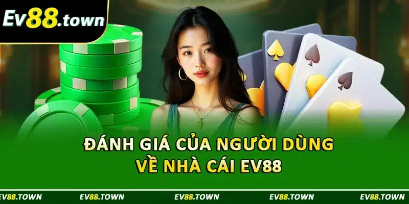 Đánh giá của người dùng về nhà cái EV88