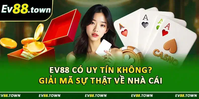 EV88 Có Uy Tín Không? Giải Mã Sự Thật Về Nhà Cái