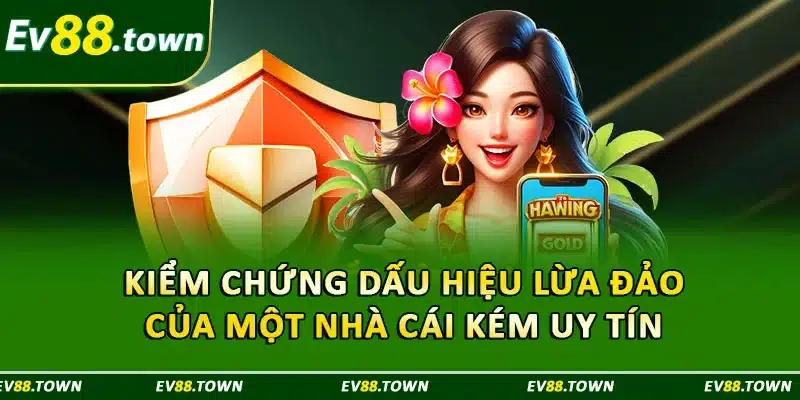 Kiểm chứng dấu hiệu lừa đảo của một nhà cái kém uy tín