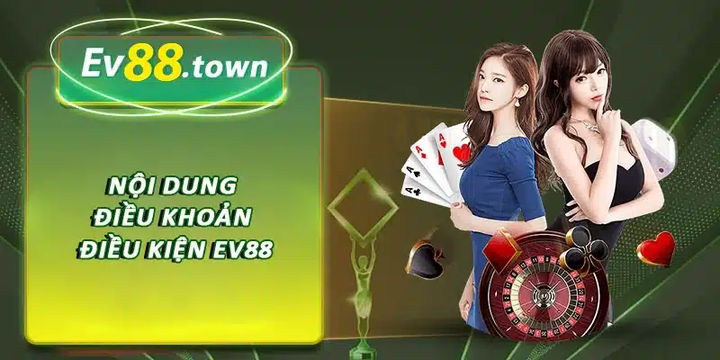 Nội dung điều khoản điều kiện EV88
