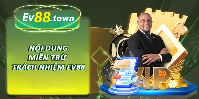 Nội dung chính sách miễn trừ trách nhiệm EV88