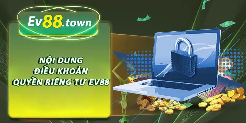 Nội dung điều khoản quyền riêng tư EV88