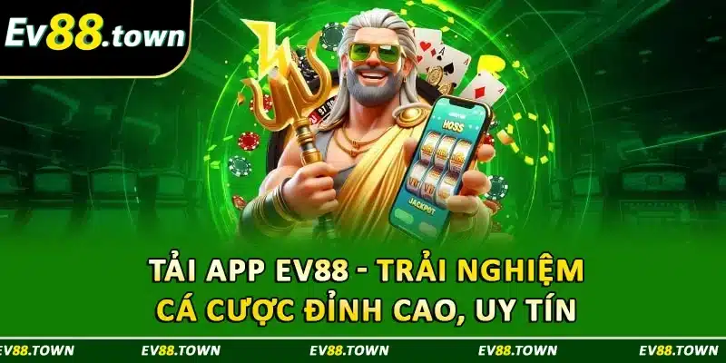 Tải App EV88 - Trải Nghiệm Cá Cược Đỉnh Cao, Uy Tín 