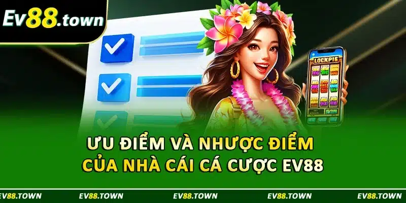 Ưu điểm và nhược điểm của nhà cái cá cược EV88