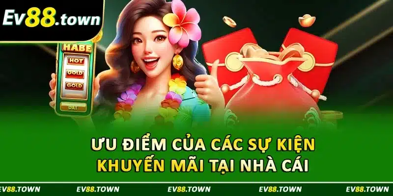 Ưu điểm của các sự kiện khuyến mãi tại nhà cái 