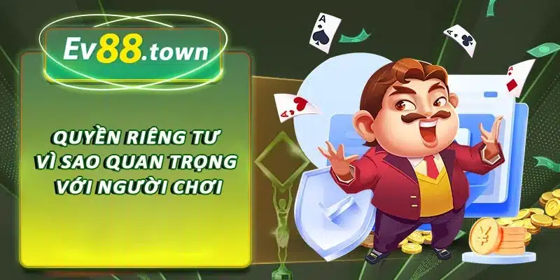 Quyền riêng tư vì sao quan trọng với người chơi